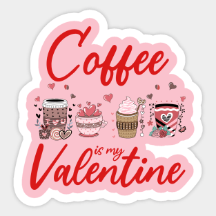 coffee is my valentine Sticker